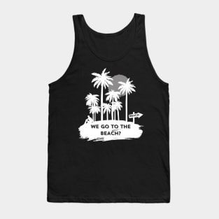 We go to the beach? Tank Top